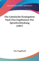 Die Lateinische Konjugation Nach Den Ergebnissen Der Sprachverleichung (1887) 1145702066 Book Cover
