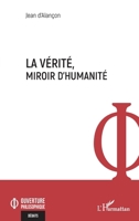 La vérité, miroir d'humanité (Ouverture Philosophique) (French Edition) 2336435381 Book Cover