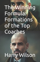 The Winning Formula: Formations of the Top Coaches B0BZF8TYH5 Book Cover