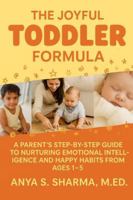 The Joyful Toddler Formula: A Parent’s Step-by-Step Guide to Nurturing Emotional Intelligence and Happy Habits from Ages 1-5 B0G3KW882R Book Cover