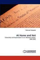 At Home and Not: Citizenship and Expatriation in U.S. Women''s Fiction, 1868-2004 3838376404 Book Cover