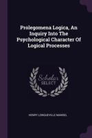 Prolegomena Logica: An Inquiry Into the Psychological Character of Logical Processes 1017070032 Book Cover