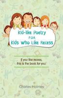 Kid-like Poetry for Kids Who Like Recess 0692160906 Book Cover