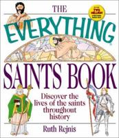 The Everything Saints Book: Discover the Lives of the Saints Throughout History (Everything Series) 1580625347 Book Cover