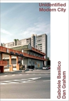 Gabriele Basilico & Dan Graham: Unidentified Modern City 3037642181 Book Cover