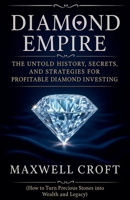 Diamond Empire History, Secrets, and Investment Strategies (Business & Investment) B0F6VWJ7JV Book Cover