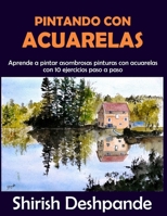 Pintando con acuarelas: Aprende a pintar asombrosas pinturas con acuarelas con 10 ejercicios paso a paso 8194919193 Book Cover