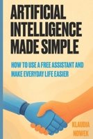 Artificial Intelligence Made Simple: How to use free assistant and make everyday life easier? B0GJJBH363 Book Cover