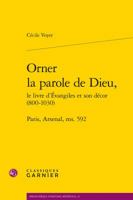 Orner La Parole de Dieu,: Paris, Arsenal, Ms. 592 2406070689 Book Cover
