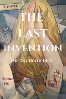 The Last Invention: The Day Death Died 1088189830 Book Cover