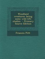 Woodland Creatures; Being Some Wild Life Studies 1419171631 Book Cover