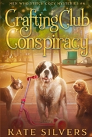 Crafting Club Conspiracy (Men Who Stitch Mysteries) B0GKXXKY7T Book Cover