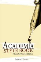 Academia Style Book; a Guide for Writers and Editors 1480098523 Book Cover