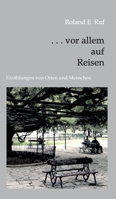 . . . vor allem auf Reisen: Erzählungen von Orten und Menschen 3347363590 Book Cover