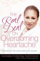 The Real Deal on Overcoming Heartache: Learning to Live and Love Again 0736914358 Book Cover