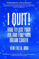 I QUIT!: How To Lose Your Job and Find Your Dream Career B0DSJHDXD6 Book Cover