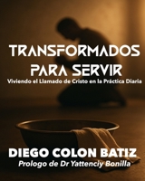 Transformados para Servir: Viviendo el Llamado de Cristo en la Práctica Diaria (Spanish Edition) B0GNHKT83G Book Cover