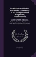Celebration of the Two-hundredth Anniversary of the Incorporation of Bridgewater, Massachusetts 1241420483 Book Cover