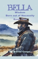 Bella - Wisdom, Born out of Necessity B0CP22CMMF Book Cover