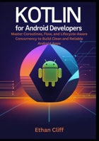 Kotlin for Android Developers: Master Coroutines, Flow, and Lifecycle-Aware Concurrency to Build Clean and Reliable Android Apps B0FSX3DNQ8 Book Cover
