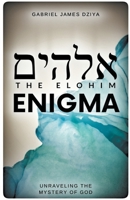 The Elohim Enigma: Unraveling The Mystery Of God B0C8SBKNTQ Book Cover
