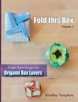 Fold This Box: Single-Sheet Designs for Origami Box Lovers (Volume) 1736124005 Book Cover