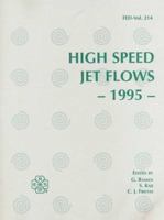 High Speed Jet Flows - 1995: The 1995 Asme/Jsme Fluids Engineering and Laser Anemometry Conference and Exhibition August 13-18, 1995, Hilton Head, South ... Hilton Head, South Carolina. Fed-Vol. 214) 0791814696 Book Cover