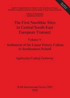 The First Neolithic Sites in Central/South-East European Transect Volume V: Settlement of the Linear Pottery Culture in Southeastern Poland 1407306251 Book Cover