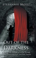 Out of the Darkness: A True-to-Life Account of Living Through Anxiety, Depression, Fear, and Panic Attacks 1098041054 Book Cover