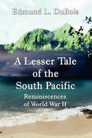 A Lesser Tale of the South Pacific: Reminiscences of World War II 1456004557 Book Cover