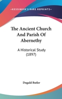 The Ancient Church And Parish Of Abernethy: A Historical Study 1241315825 Book Cover