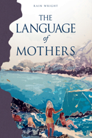 The Language of Mothers 196001885X Book Cover