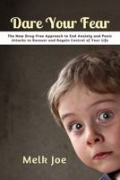 Dare Your Fear: The New Drug-Free Approach to End Anxiety and Panic Attacks to Recover and Regain Control of Your Life B08RRFXNX9 Book Cover