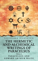 The Hermetic and Alchemical Writings of Paracelsus- Volume 2 B0DS4DRBSN Book Cover