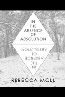 In the Absence of Absolution 1072309580 Book Cover
