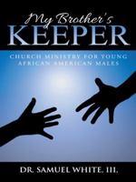 My Brother's Keeper: Church Ministry for Young African American Males 1490849386 Book Cover