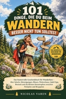 101 Dinge, die du beim Wandern besser nicht tun solltest: Das humorvolle Geschenkbuch für Wanderfans – über falsche Abzweigungen, Blasen, Wetterchaos, ... Parkplatz und Bergspitze (German Edition) B0HJ3LGXF5 Book Cover