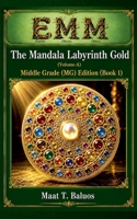 EMM (Earth) (Moon) (Mars) The Mandala Labyrinth Gold (Volume-A) Middle Grade (MG) Edition (Book 1) B0FNT1FCS4 Book Cover