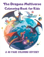 The Dragons Multiverse Coloring Book for Kids B0C8QFQ7GZ Book Cover