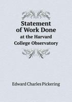 Statement of Work Done at the Harvard College Observatory 1359334793 Book Cover