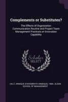 Complements or Substitutes?: The Effects of Organization Communication Routine and Project Team Management Practices on Innovation Capability 1341532771 Book Cover