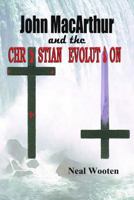 John MacArthur and the Christian Evolution 1612250033 Book Cover