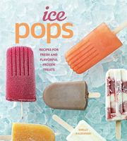 Ice Pops: Recipes for Fresh and Flavorful Frozen Treats 1616280107 Book Cover