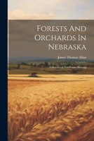 Forests And Orchards In Nebraska: A Handbook For Prairie Planting 1022577425 Book Cover