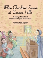 What Charlotte Found at Seneca Falls: A Story of the First Woman's Rights Convention B0FLVWSDN6 Book Cover