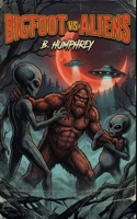Bigfoot Vs Aliens B0DNWM2N6C Book Cover