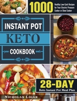 Keto Instant Pot Cookbook: 1000 Healthy Low-Carb Recipes for Your Electric Pressure Cooker or Slow Cooker (28-Day Keto Instant Pot Meal Plan) 1649848420 Book Cover