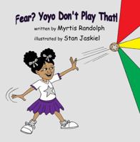 Fear? Yoyo Don't Play That! 1732107300 Book Cover