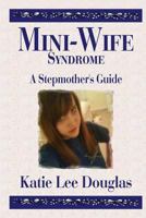 Mini-Wife Syndrome - A Stepmother's Guide 1500231029 Book Cover