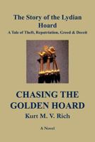 Chasing the Golden Hoard: The Story of the Lydian Hoard: A Tale of Theft, Repatriation, Greed & Deceit 1477283870 Book Cover